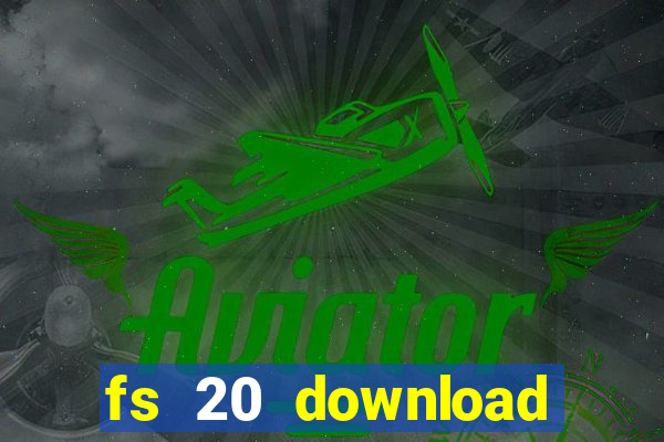 fs 20 download gr谩tis dinheiro infinito